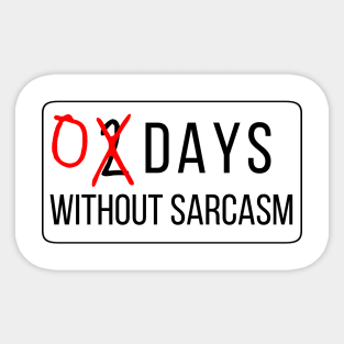 0 Days Without Sarcasm Sticker